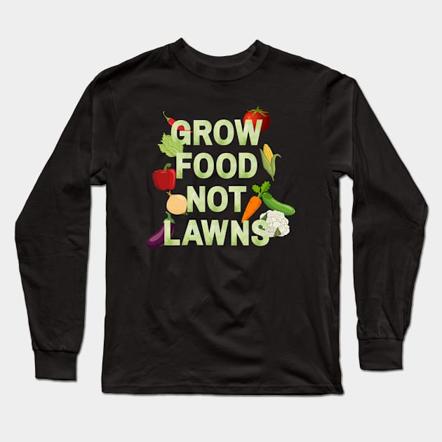 Grow food not lawns - Agriculture Long Sleeve T-Shirt by Rubi16